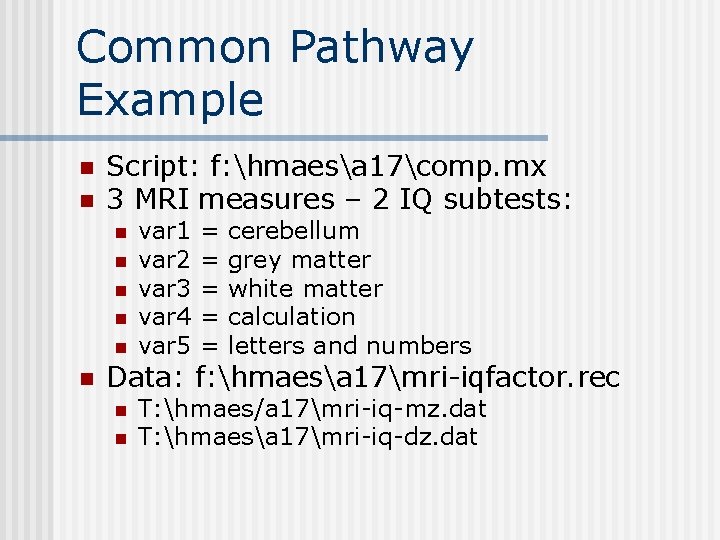 Common Pathway Example n n Script: f: hmaesa 17comp. mx 3 MRI measures –