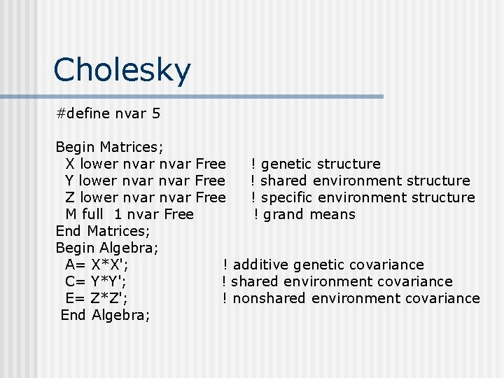 Cholesky #define nvar 5 Begin Matrices; X lower nvar Free ! genetic structure Y