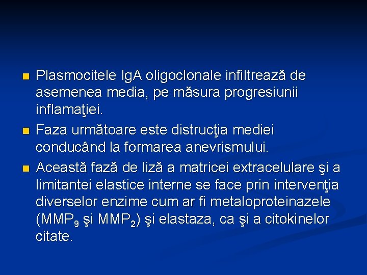 n n n Plasmocitele Ig. A oligoclonale infiltrează de asemenea media, pe măsura progresiunii