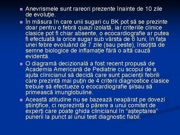 n n Anevrismele sunt rareori prezente înainte de 10 zile de evoluţie. În măsura