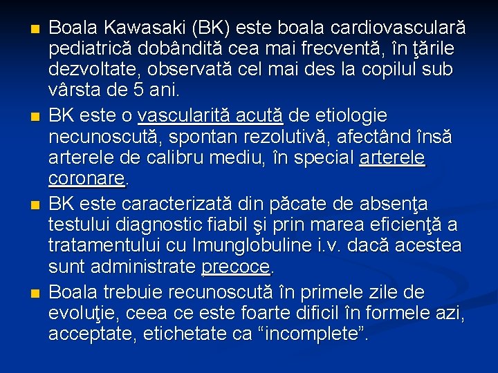 n n Boala Kawasaki (BK) este boala cardiovasculară pediatrică dobândită cea mai frecventă, în