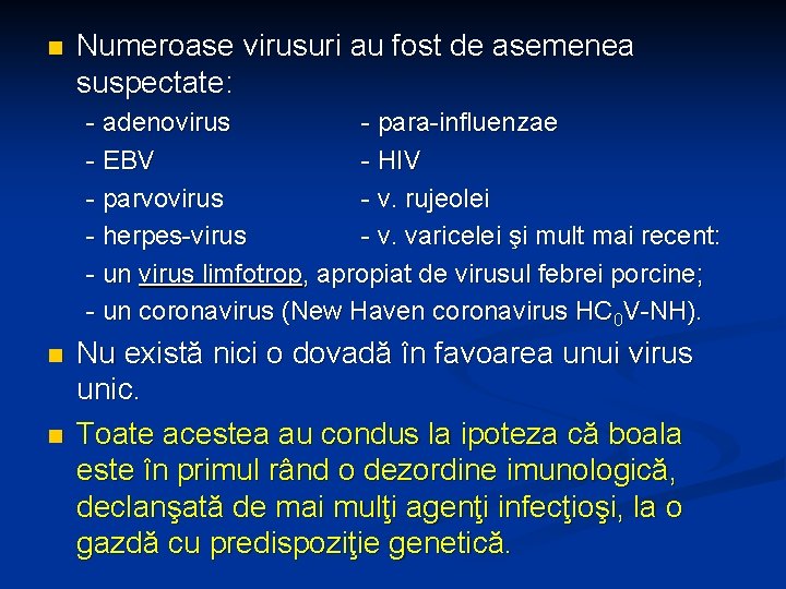 n Numeroase virusuri au fost de asemenea suspectate: - adenovirus - para-influenzae - EBV