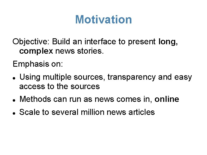 Motivation Objective: Build an interface to present long, complex news stories. Emphasis on: Using
