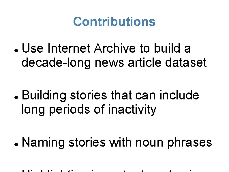 Contributions Use Internet Archive to build a decade-long news article dataset Building stories that