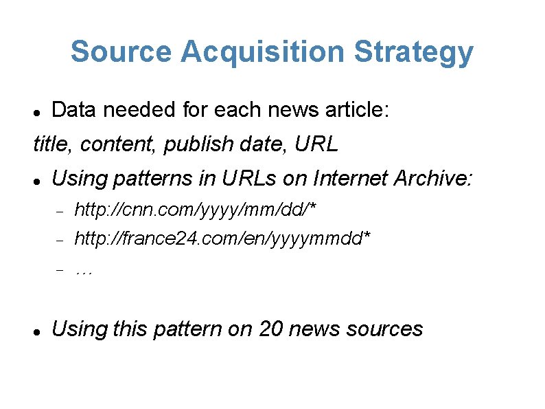 Source Acquisition Strategy Data needed for each news article: title, content, publish date, URL