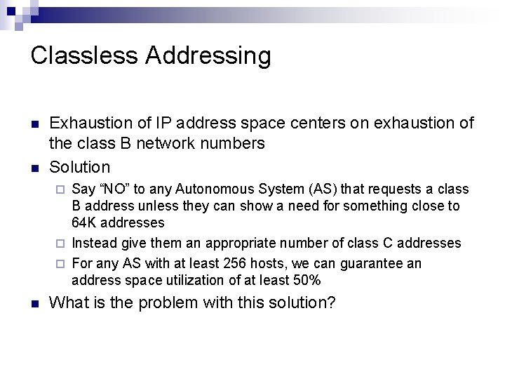 Classless Addressing n n Exhaustion of IP address space centers on exhaustion of the Classless Addressing n n Exhaustion of IP address space centers on exhaustion of the