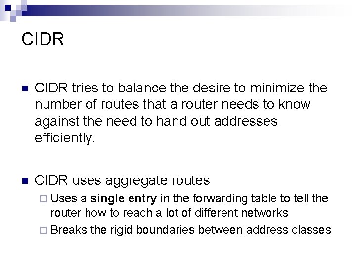 CIDR n CIDR tries to balance the desire to minimize the number of routes CIDR n CIDR tries to balance the desire to minimize the number of routes