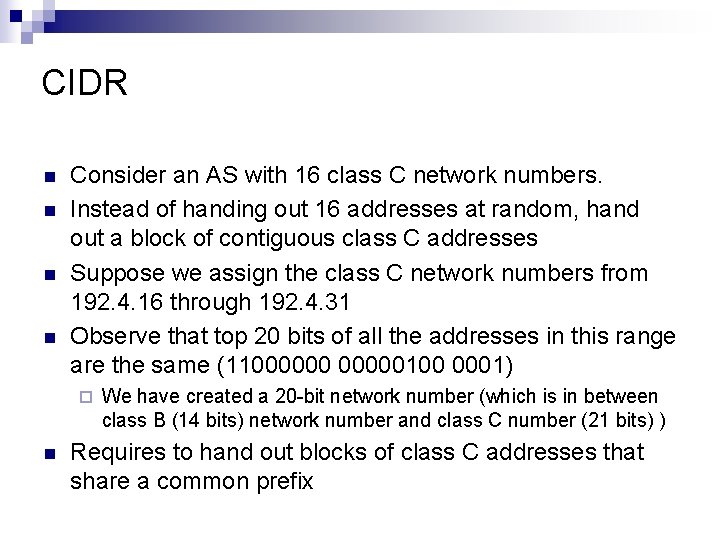 CIDR n n Consider an AS with 16 class C network numbers. Instead of CIDR n n Consider an AS with 16 class C network numbers. Instead of