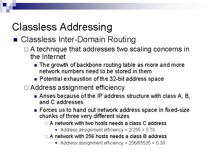 Classless Addressing n Classless Inter-Domain Routing ¨ A technique that addresses two scaling concerns Classless Addressing n Classless Inter-Domain Routing ¨ A technique that addresses two scaling concerns