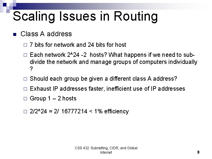 Scaling Issues in Routing n Class A address ¨ 7 bits for network and Scaling Issues in Routing n Class A address ¨ 7 bits for network and
