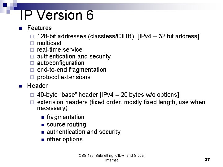 IP Version 6 n n Features ¨ 128 -bit addresses (classless/CIDR) [IPv 4 – IP Version 6 n n Features ¨ 128 -bit addresses (classless/CIDR) [IPv 4 –