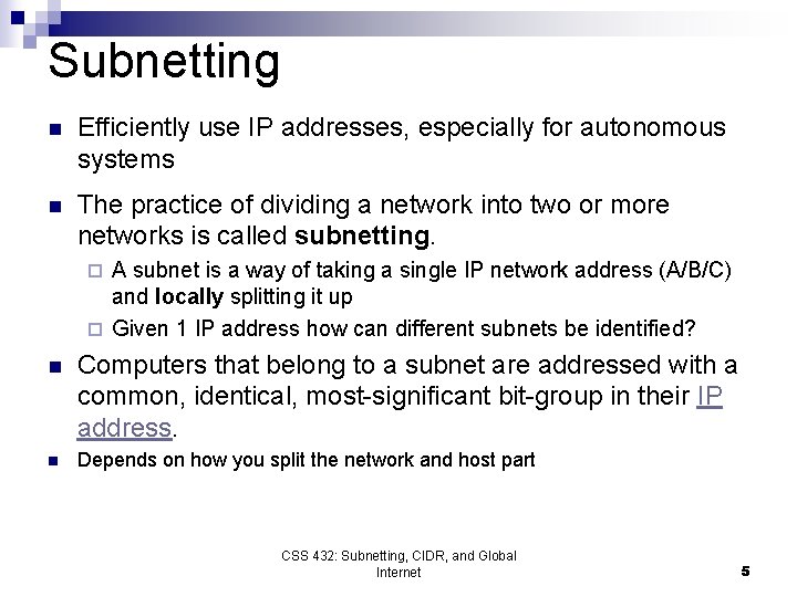 Subnetting n Efficiently use IP addresses, especially for autonomous systems n The practice of Subnetting n Efficiently use IP addresses, especially for autonomous systems n The practice of