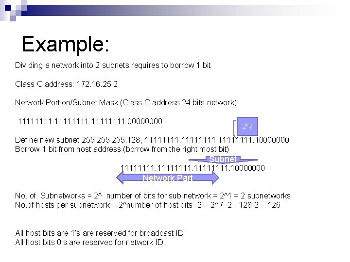 Example: Dividing a network into 2 subnets requires to borrow 1 bit Class C Example: Dividing a network into 2 subnets requires to borrow 1 bit Class C