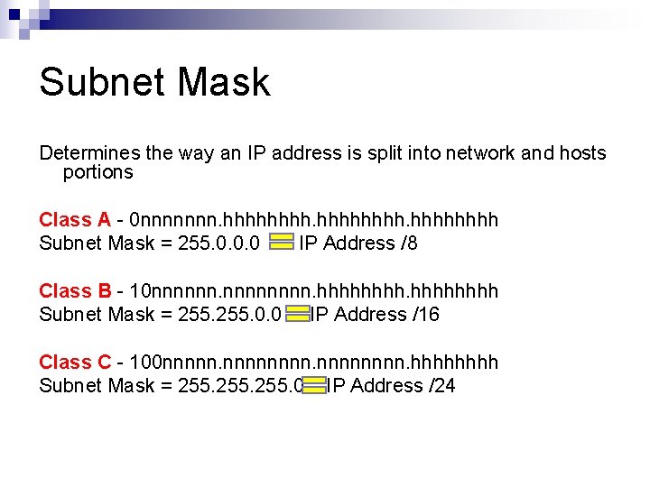 Subnet Mask Determines the way an IP address is split into network and hosts Subnet Mask Determines the way an IP address is split into network and hosts