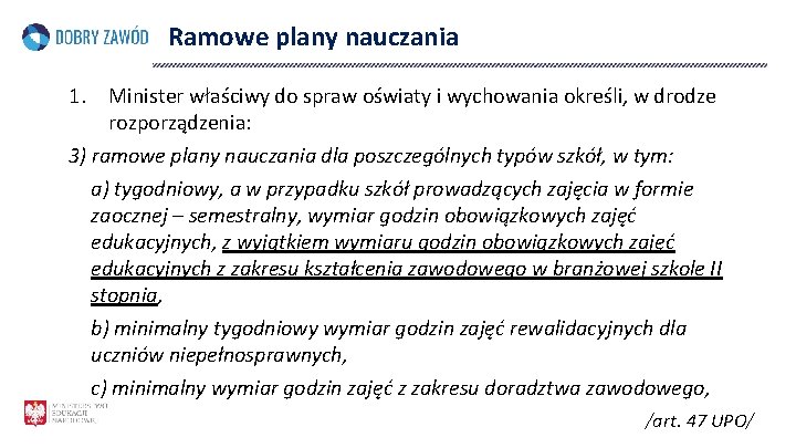 Ramowe plany nauczania 1. Minister właściwy do spraw oświaty i wychowania określi, w drodze
