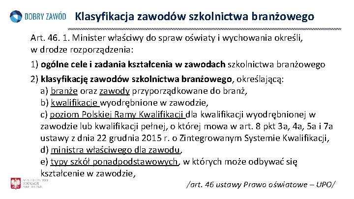 Klasyfikacja zawodów szkolnictwa branżowego Art. 46. 1. Minister właściwy do spraw oświaty i wychowania