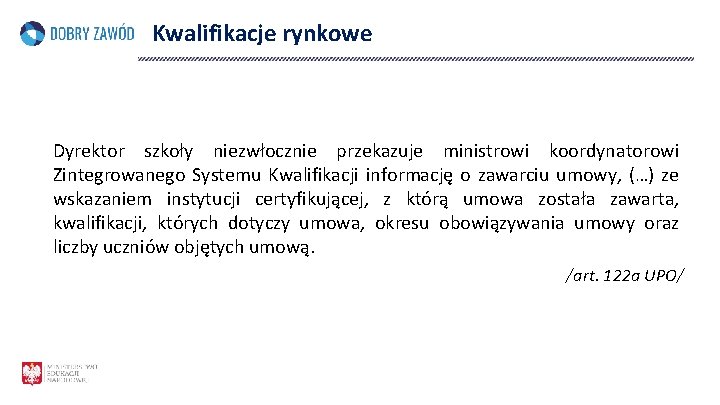 Kwalifikacje rynkowe Dyrektor szkoły niezwłocznie przekazuje ministrowi koordynatorowi Zintegrowanego Systemu Kwalifikacji informację o zawarciu