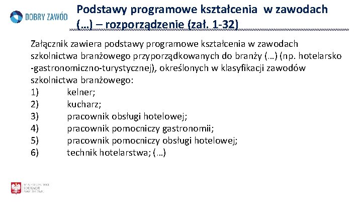 Podstawy programowe kształcenia w zawodach (…) – rozporządzenie (zał. 1 -32) Załącznik zawiera podstawy