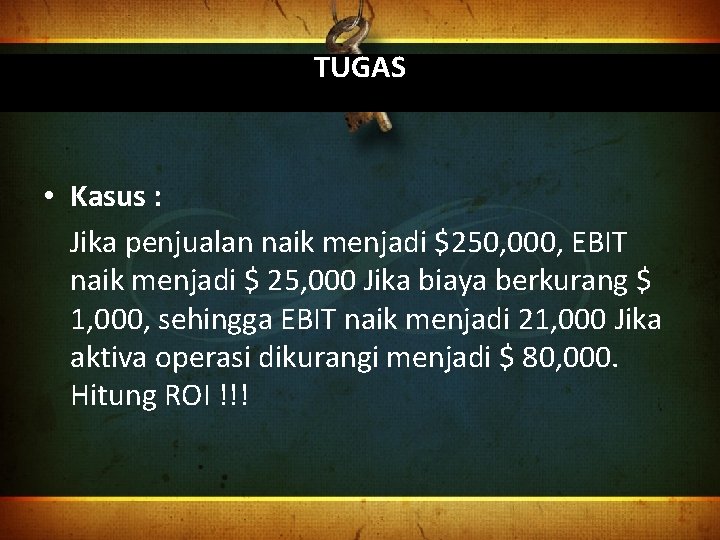 TUGAS • Kasus : Jika penjualan naik menjadi $250, 000, EBIT naik menjadi $