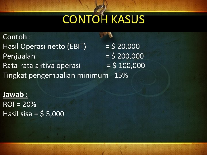 CONTOH KASUS Contoh : Hasil Operasi netto (EBIT) = $ 20, 000 Penjualan =