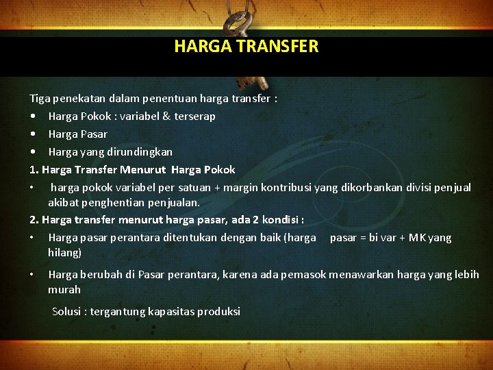 HARGA TRANSFER Tiga penekatan dalam penentuan harga transfer : • Harga Pokok : variabel