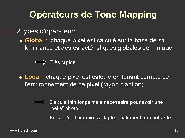Opérateurs de Tone Mapping n 2 types d’opérateur: u Global : chaque pixel est