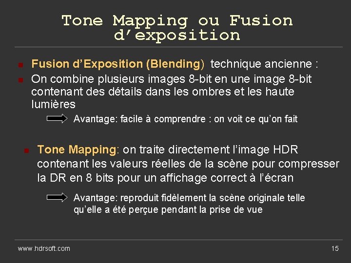 Tone Mapping ou Fusion d’exposition Fusion d’Exposition (Blending) technique ancienne : On combine plusieurs