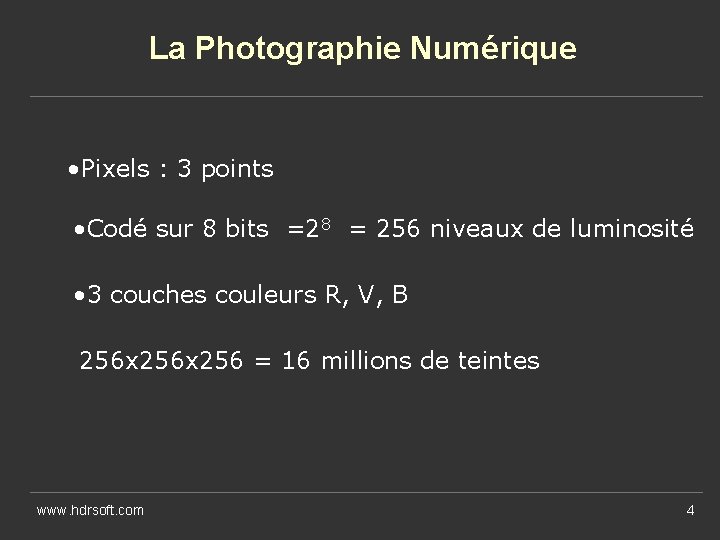 La Photographie Numérique • Pixels : 3 points • Codé sur 8 bits =28