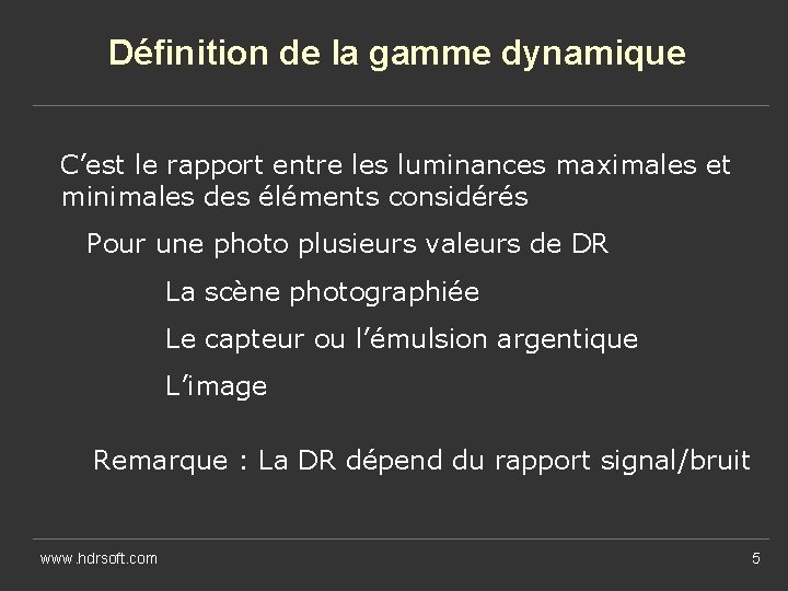 Définition de la gamme dynamique C’est le rapport entre les luminances maximales et minimales