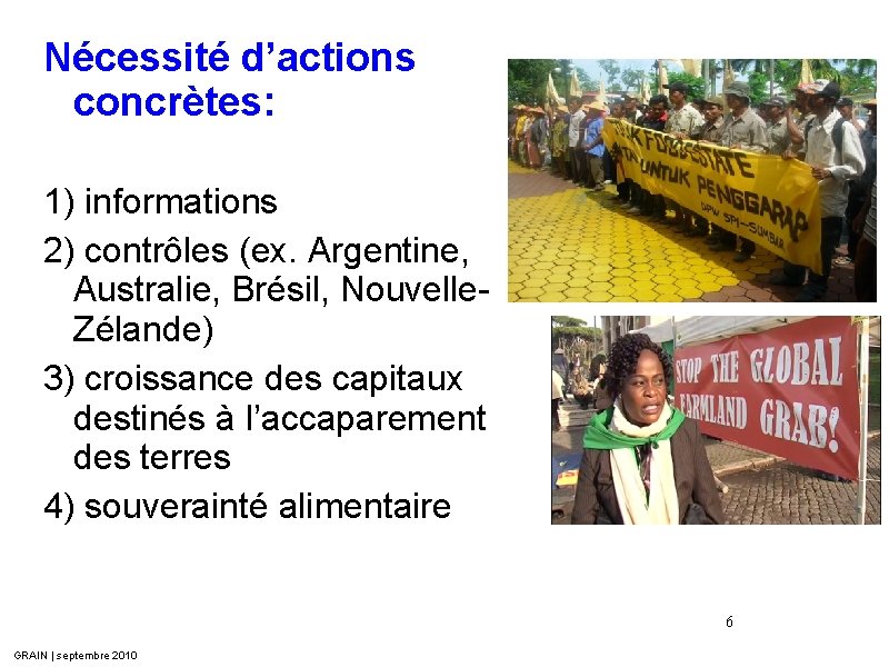 Nécessité d’actions concrètes: 1) informations 2) contrôles (ex. Argentine, Australie, Brésil, Nouvelle. Zélande) 3)