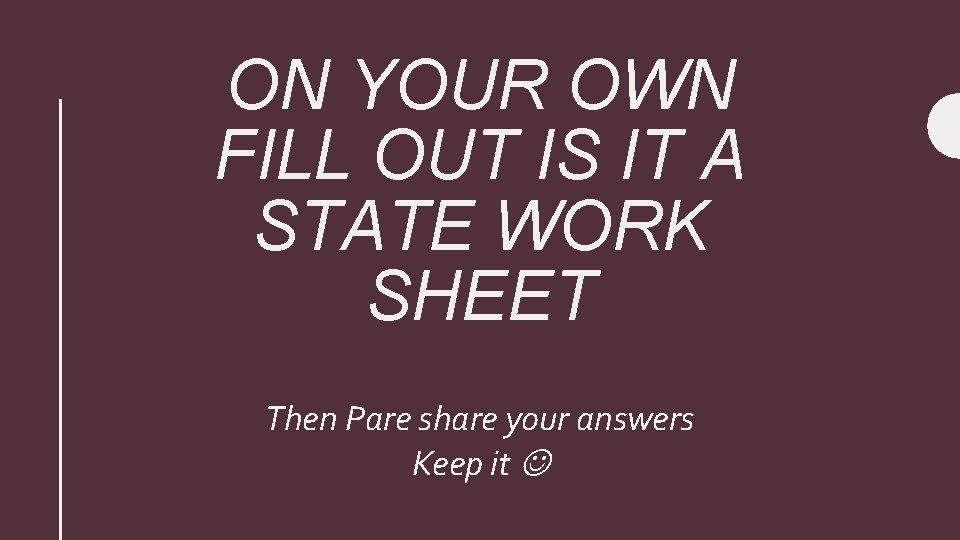 ON YOUR OWN FILL OUT IS IT A STATE WORK SHEET Then Pare share