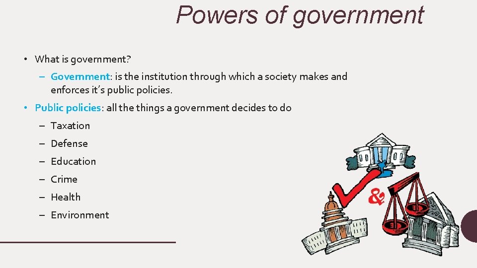 Powers of government • What is government? – Government: is the institution through which