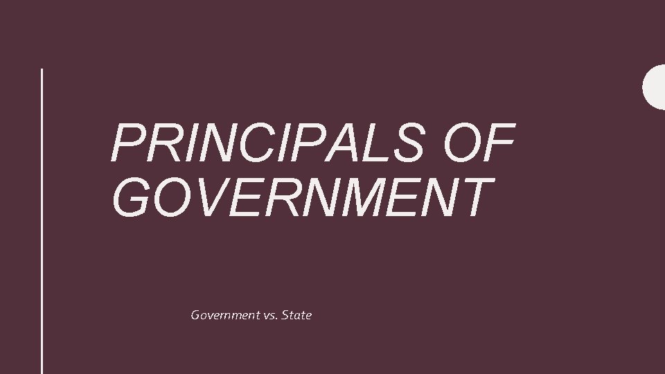 PRINCIPALS OF GOVERNMENT Government vs. State 