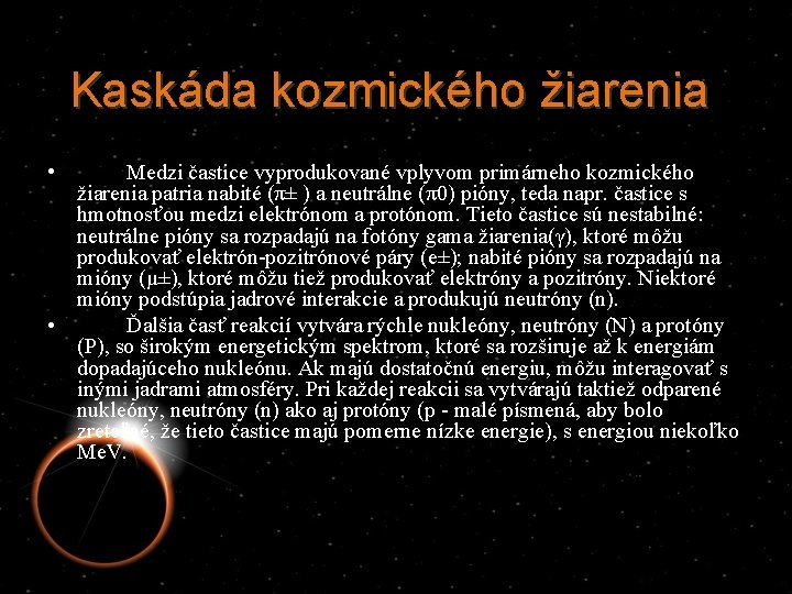 Kaskáda kozmického žiarenia • Medzi častice vyprodukované vplyvom primárneho kozmického žiarenia patria nabité (π±