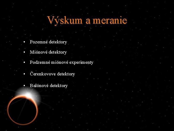 Výskum a meranie • Pozemné detektory • Miónové detektory • Podzemné miónové experimenty •