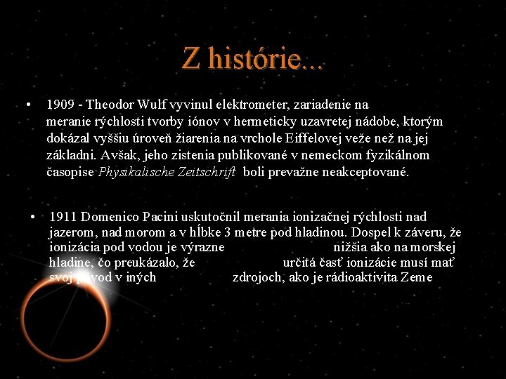 Z histórie. . . • 1909 - Theodor Wulf vyvinul elektrometer, zariadenie na meranie