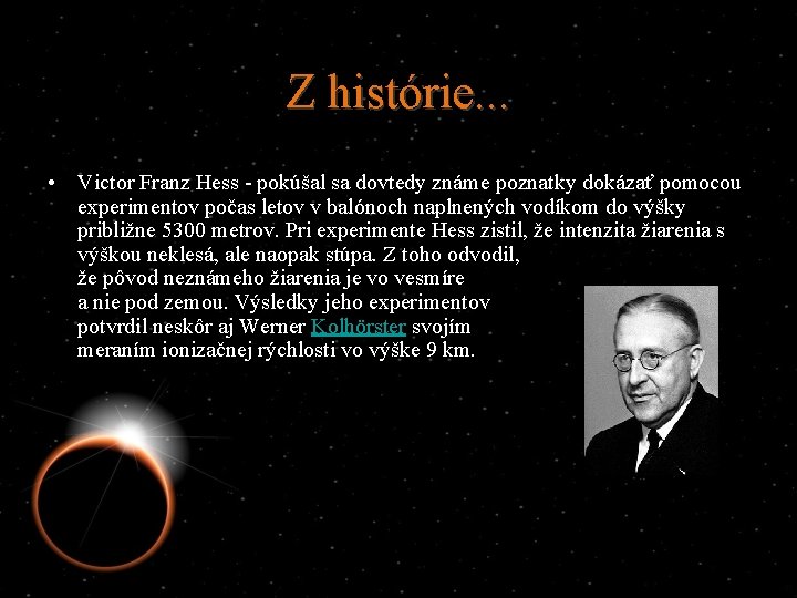 Z histórie. . . • Victor Franz Hess - pokúšal sa dovtedy známe poznatky