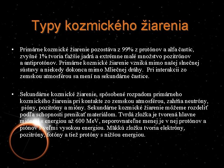 Typy kozmického žiarenia • Primárne kozmické žiarenie pozostáva z 99% z protónov a alfa