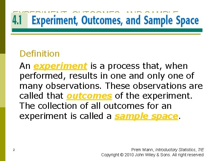EXPERIMENT, OUTCOMES, AND SAMPLE SPACE Definition An experiment is a process that, when performed,
