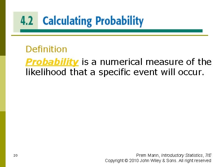 CALCULATING PROBABLITY Definition Probability is a numerical measure of the likelihood that a specific