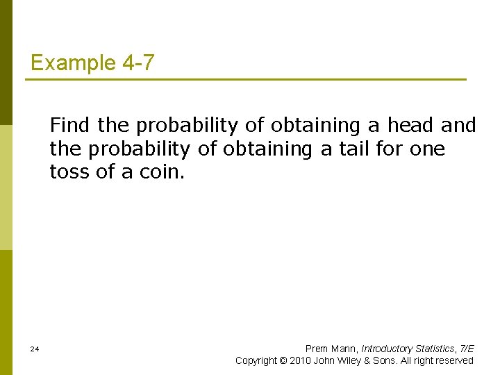 Example 4 -7 Find the probability of obtaining a head and the probability of