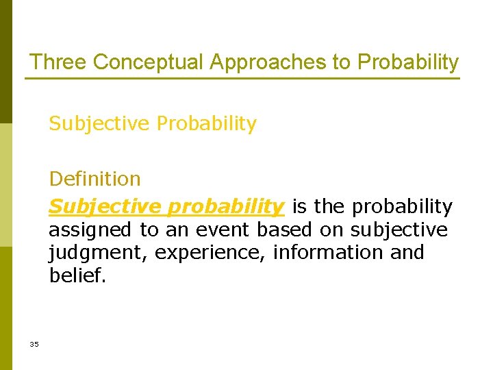 Three Conceptual Approaches to Probability Subjective Probability Definition Subjective probability is the probability assigned