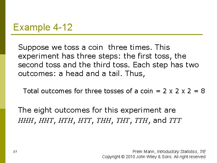 Example 4 -12 Suppose we toss a coin three times. This experiment has three