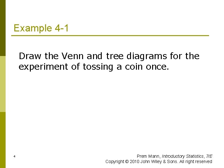 Example 4 -1 Draw the Venn and tree diagrams for the experiment of tossing