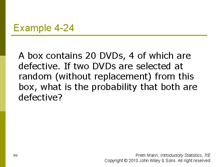 Example 4 -24 A box contains 20 DVDs, 4 of which are defective. If