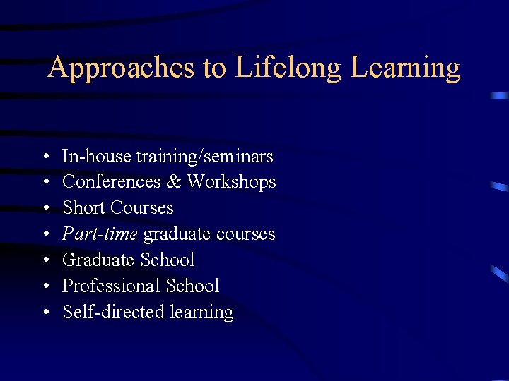 Approaches to Lifelong Learning • • In-house training/seminars Conferences & Workshops Short Courses Part-time