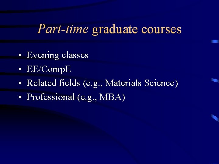 Part-time graduate courses • • Evening classes EE/Comp. E Related fields (e. g. ,