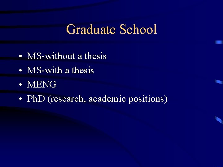 Graduate School • • MS-without a thesis MS-with a thesis MENG Ph. D (research,