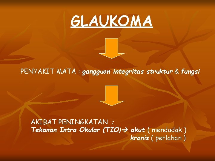 GLAUKOMA PENYAKIT MATA : gangguan integritas struktur & fungsi AKIBAT PENINGKATAN : Tekanan Intra
