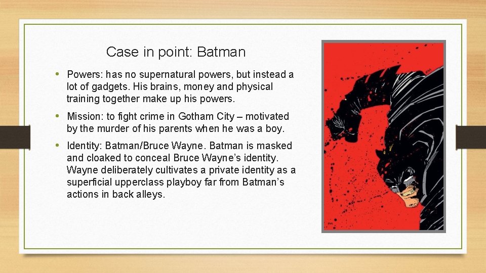Case in point: Batman • Powers: has no supernatural powers, but instead a lot
